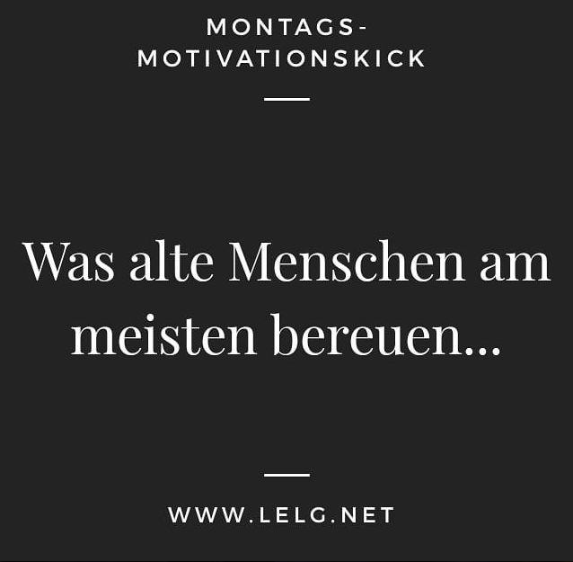 Bereue es später nicht, TUE ES!
