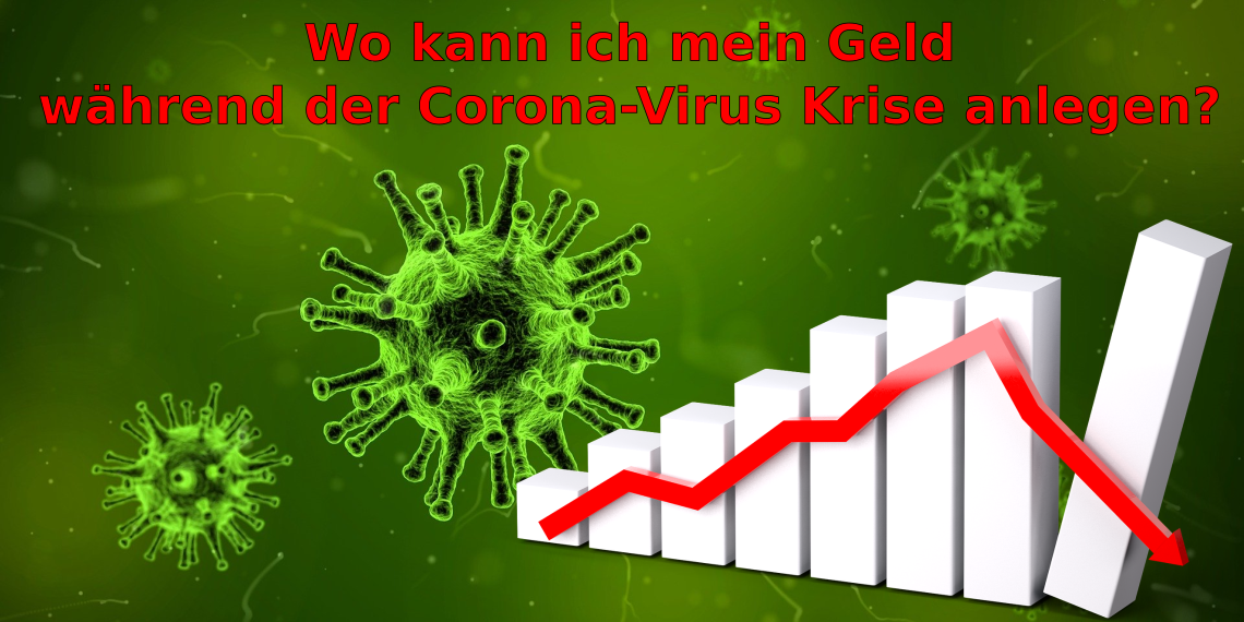 Wo kann ich mein Geld während der Corona-Virus Krise anlegen?